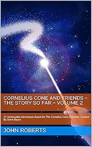Cornelius Cone And Friends - The Story So Far - Volume Two: 25 Unmissable Adventures Based On The Cornelius Cone Character Created By Steve Boyce (The New Adventures Of Cornelius Cone And Friends)