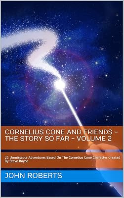 Cornelius Cone And Friends - The Story So Far - Volume Two: 25 Unmissable Adventures Based On The Cornelius Cone Character Created By Steve Boyce (The New Adventures Of Cornelius Cone And Friends)