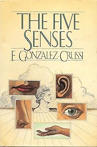 The Five Senses by F. Gonzalez-Crussi