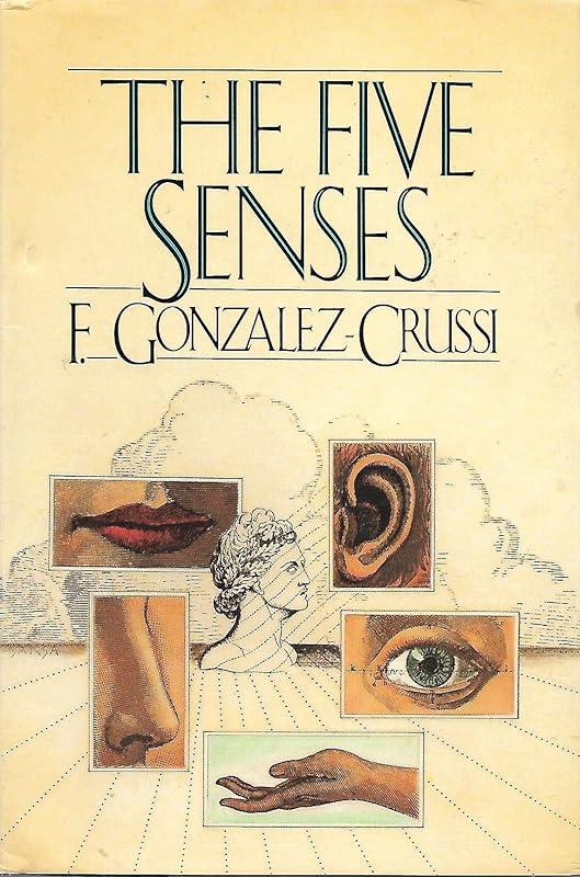The Five Senses by F. Gonzalez-Crussi