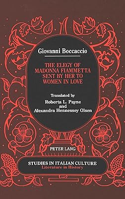 Giovanni Boccaccio: The Elegy of Madonna Fiammetta Sent by Her to Women in Love (Studies in Italian Culture)