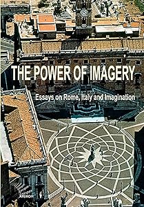 The power of imagery. Essays on Rome, Italy & Imagination