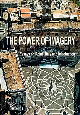 The power of imagery. Essays on Rome, Italy & Imagination