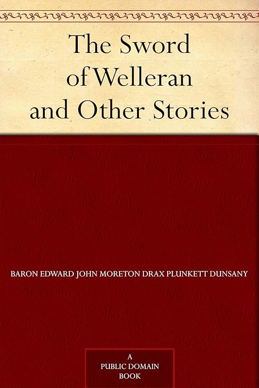 The Sword of Welleran and Other Stories by LORD DUNSANY