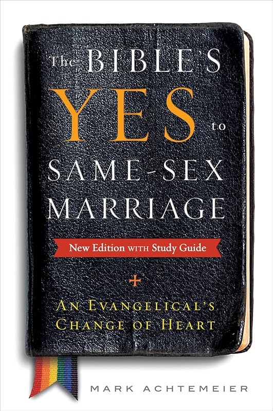 The Bible's Yes to Same-Sex Marriage, New Edition with Study Guide: An Evangelical's Change of Heart by Mark Achtemeier