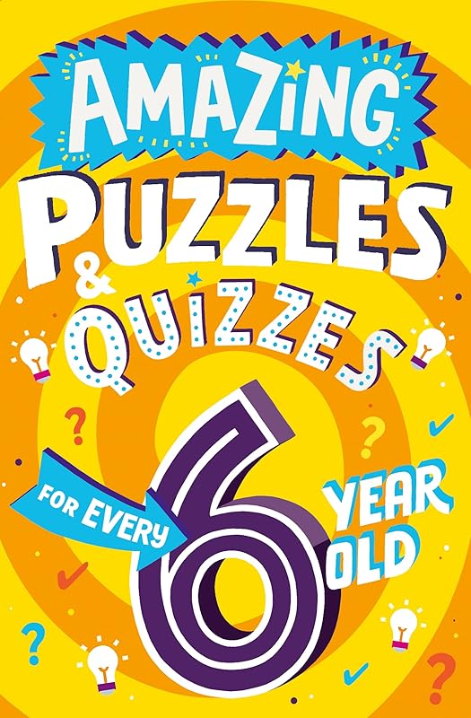 Amazing Puzzles and Quizzes for Every 6 Year Old: A new children’s illustrated quiz book, packed with puzzles, activities and brainteasers! (Amazing Puzzles and Quizzes for Every Kid) by Clive Gifford