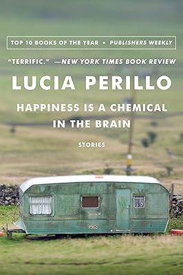 Happiness Is a Chemical in the Brain: Stories