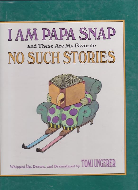 I Am Papa Snap and These Are My Favorite No Such Stories by Tomi Ungerer