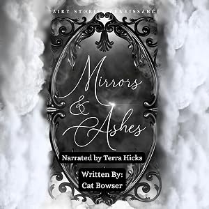 Mirrors and Ashes: A Snow White Retelling by Cat Bowser