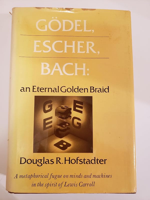 Godel, Escher, Bach: An Eternal Golden Braid by Douglas R. Hofstadter