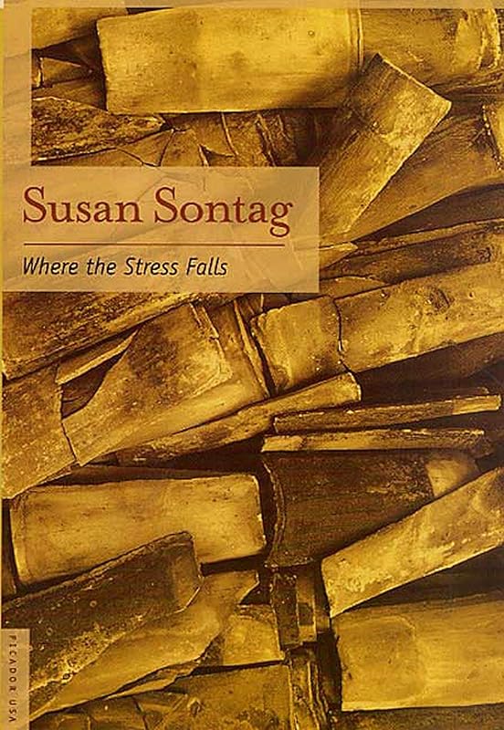 Where the Stress Falls: Essays by Susan Sontag