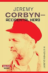 Jeremy Corbyn: Accidental Hero (Squint Series) by W Stephen Gilbert