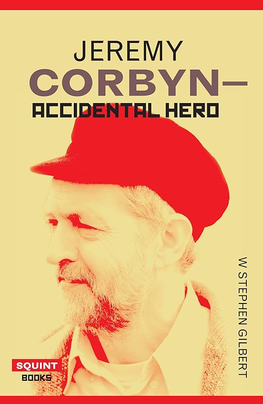 Jeremy Corbyn: Accidental Hero (Squint Series) by W Stephen Gilbert