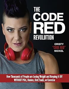 The Code Red Revolution: How Thousands of People Are Losing Weight and Keeping It Off Without Pills, Shakes, Diet Foods, or Exercise by Cristy Nickel