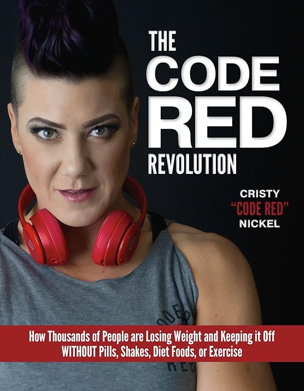 The Code Red Revolution: How Thousands of People Are Losing Weight and Keeping It Off Without Pills, Shakes, Diet Foods, or Exercise by Cristy Nickel