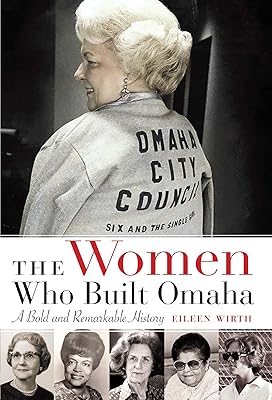 The Women Who Built Omaha: A Bold and Remarkable History