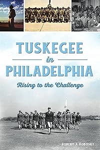 Tuskegee in Philadelphia: Rising to the Challenge (American Heritage) by Robert J. Kodosky