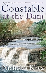 CONSTABLE AT THE DAM a perfect feel-good read from one of Britain’s best-loved authors (Constable Nick Mystery Book 19)