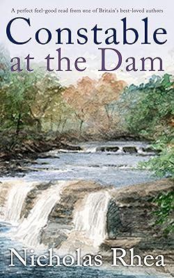 CONSTABLE AT THE DAM a perfect feel-good read from one of Britain’s best-loved authors (Constable Nick Mystery Book 19)