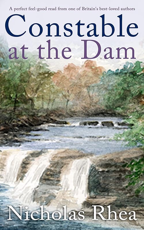 CONSTABLE AT THE DAM a perfect feel-good read from one of Britain’s best-loved authors (Constable Nick Mystery Book 19) by NICHOLAS RHEA