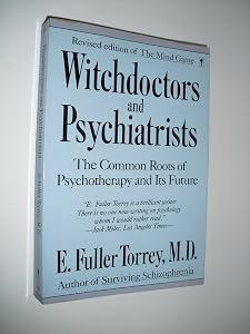 Witchdoctors and Psychiatrists: The Common Roots of Psychotherapy and Its Future/Revised Edition of "the Mind Game" by E. Fuller Torrey
