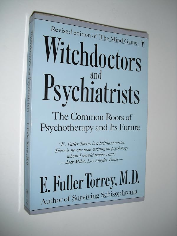 Witchdoctors and Psychiatrists: The Common Roots of Psychotherapy and Its Future/Revised Edition of "the Mind Game" by E. Fuller Torrey