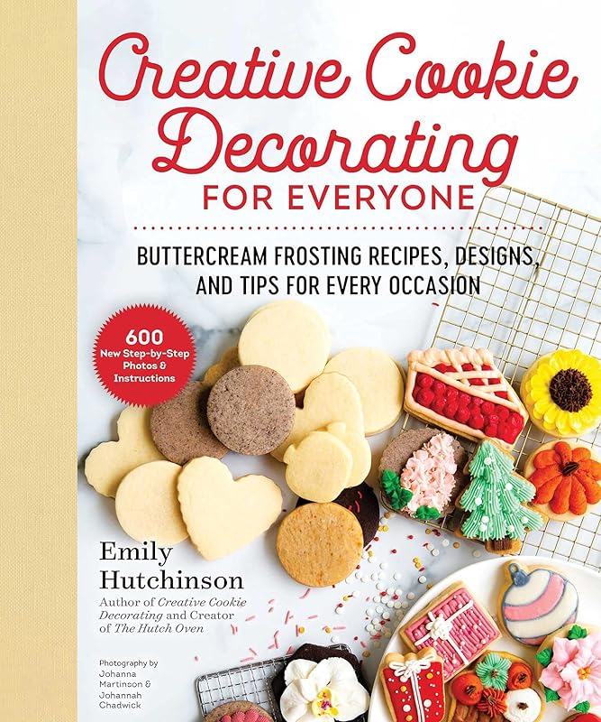 Creative Cookie Decorating for Everyone: Buttercream Frosting Recipes, Designs, and Tips for Every Occasion by Emily Hutchinson