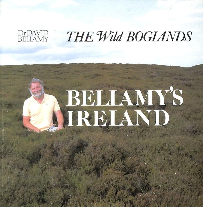 Bellamy's Ireland: the Wild Boglands by David Bellamy