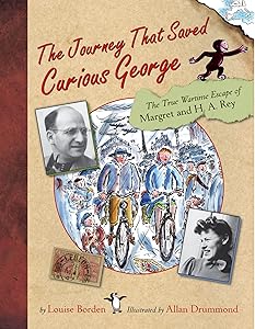 The Journey That Saved Curious George : The True Wartime Escape of Margret and H.A. Rey