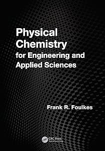 Physical Chemistry for Engineering and Applied Sciences by Frank R. Foulkes