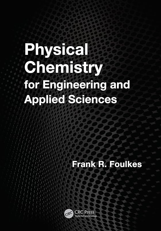 Physical Chemistry for Engineering and Applied Sciences by Frank R. Foulkes