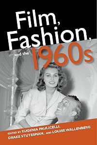 Film, Fashion, and the 1960s by Eugenia Paulicelli
