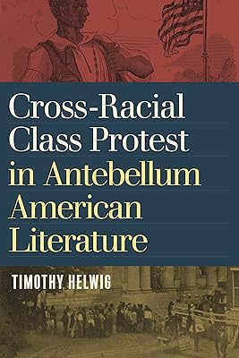 Cross-Racial Class Protest in Antebellum American Literature
