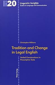 Tradition and Change in Legal English: Verbal Constructions in Prescriptive Texts (Linguistic Insights,)