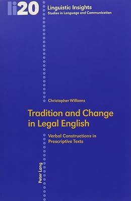 Tradition and Change in Legal English: Verbal Constructions in Prescriptive Texts (Linguistic Insights,)