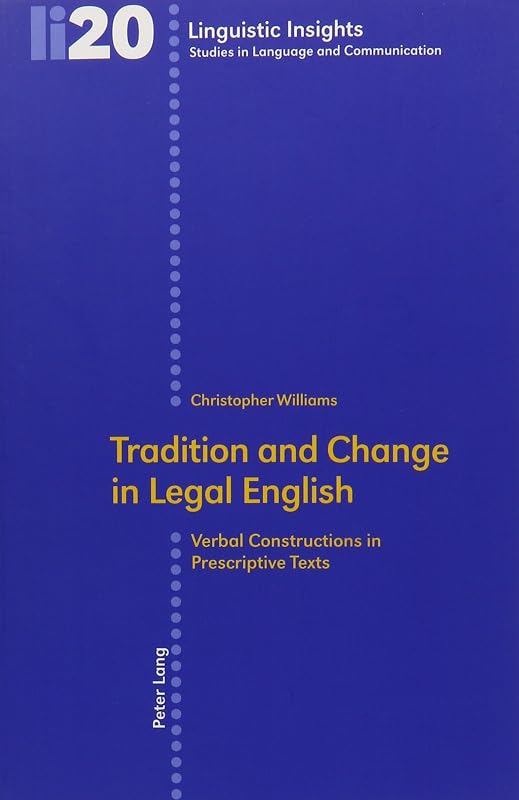 Tradition and Change in Legal English: Verbal Constructions in Prescriptive Texts (Linguistic Insights,) by Christopher Williams