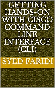 Getting Hands-on with Cisco Command Line Interface (CLI) by Syed Faridi