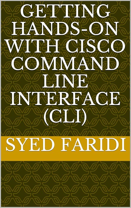 Getting Hands-on with Cisco Command Line Interface (CLI) by Syed Faridi