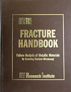 IITRI fracture handbook: Failure analysis of metallic materials by scanning electron microscopy