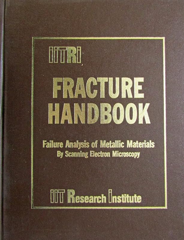 IITRI fracture handbook: Failure analysis of metallic materials by scanning electron microscopy by IIT Research Institute