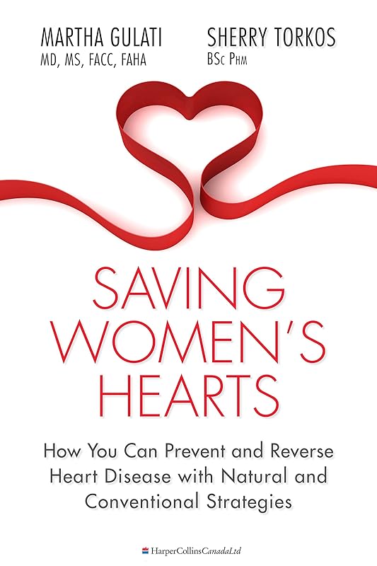 Saving Women's Hearts: How You Can Prevent and Reverse Heart Disease With Natural and Conventional Strategies by Martha Gulati