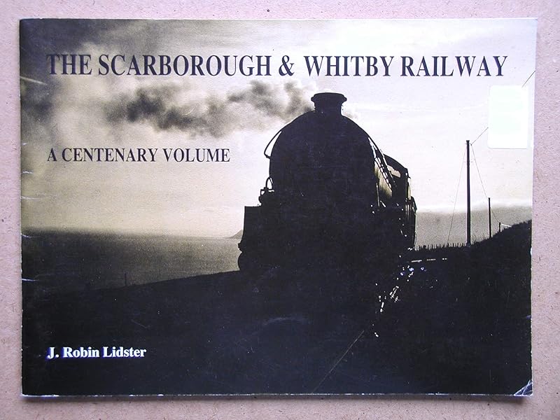 Scarborough and Whitby Railway by J. Robin Lidster