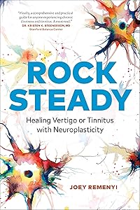 Rock Steady: Healing Vertigo or Tinnitus with Neuroplasticity by Joey Remenyi