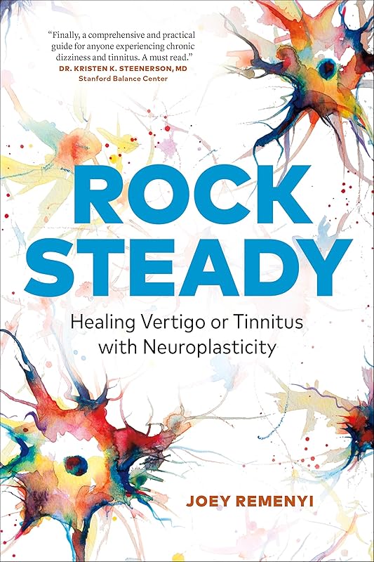Rock Steady: Healing Vertigo or Tinnitus with Neuroplasticity by Joey Remenyi