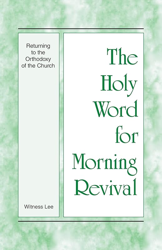 The Holy Word for Morning Revival - Returning to the Orthodoxy of the Church by Witness Lee