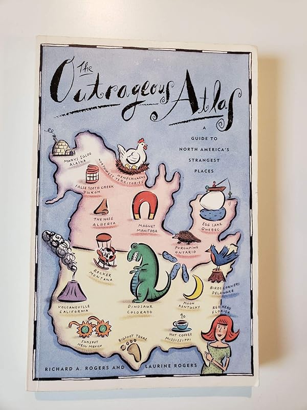 The Outrageous Atlas: A Guide to North America's Strangest Places by Richard A. Rogers