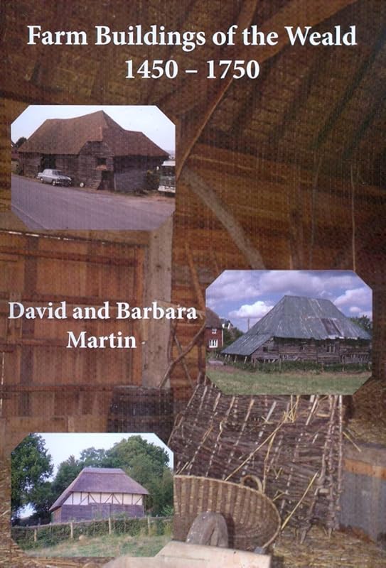 Farm Buildings of the Weald 1450-1750 by David Martin