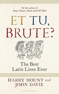 Et tu, Brute?: The Best Latin Lines Ever