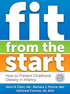 Fit from the Start: How to Prevent Childhood Obesity in Infancy by Alvin M Eden