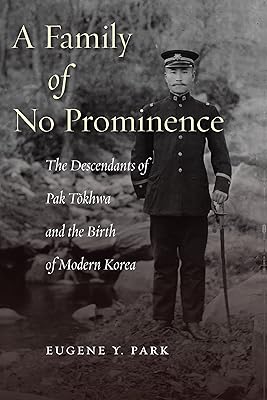 A Family of No Prominence: The Descendants of Pak Tŏkhwa and the Birth of Modern Korea